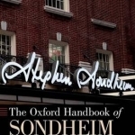 The Oxford Handbook of Sondheim Studies