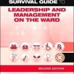 A Nurse&#039;s Survival Guide to Leadership and Management on the Ward