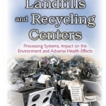 Landfills and Recycling Centers: Processing Systems, Impact on the Environment and Adverse Health Effects