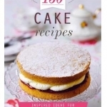 150 Cake Recipes: Inspired Ideas for Everyday Cooking