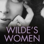Wilde&#039;s Women: How Oscar Wilde Was Shaped by the Women He Knew