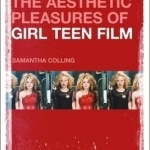 The Aesthetic Pleasures of Girl Teen Film