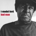 Bad Man by T-Model Ford