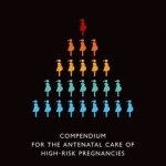 Compendium for the Antenatal Care of High-Risk Pregnancies