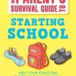 Parent&#039;s Survival Guide to Starting School: Help Your Child Sail Through to Big School!