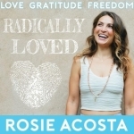 Radically Loved with Rosie Acosta