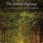 Jeweled Highway: On the Quest for a Life of Meaning