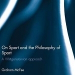 On Sport and the Philosophy of Sport: A Wittgensteinian Approach