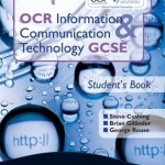 OCR Information and Communication Technology GCSE: Student&#039;s Book