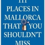 111 Places on Mallorca That You Shouldn&#039;t Miss