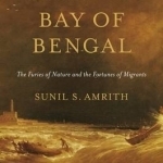 Crossing the Bay of Bengal: The Furies of Nature and the Fortunes of Migrants