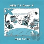 Hogs on Ice by Willie T &amp; Doctor X