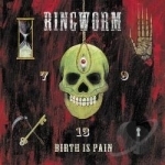 Birth is Pain by Ringworm