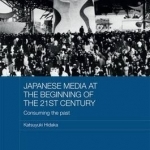 Japanese Media at the Beginning of the 21st Century: Consuming the Past