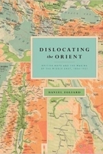 Dislocating the Orient: British Maps and the Making of the Middle East, 1854-1921