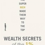 Wealth Secrets of the 1%: The Truth About Money, Markets and Multi-Millionaires