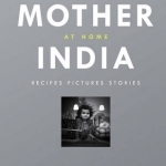 Mother India at Home: Recipes Pictures Stories