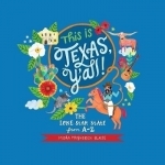 This is Texas, Y&#039;all!: The Lone Star State from A to Z
