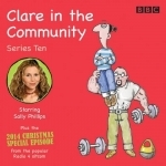 Clare in the Community: Series 10 &amp; a Christmas Special Episode of the BBC Radio 4 Sitcom: Series 10