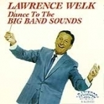 Dance to the Big Band Sounds by Lawrence Welk