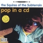Pop in a CD by The Squires of the Subterrain