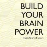 Build Your Brain Power: The Art of Smart Thinking