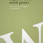 Improve Your Word Power: The Key to a Bigger Vocabulary