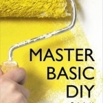 Master Basic DIY: Teach Yourself