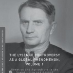The Lysenko Controversy as a Global Phenomenon: Genetics and Agriculture in the Soviet Union and Beyond: 2016: Volume 1