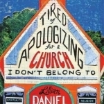Tired of Apologizing for A Church I Don&#039;t Belong to: Spirituality Without Stereotypes, Religion Without Ranting