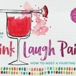 Drink - Laugh - Paint: How to Host a Painting Party