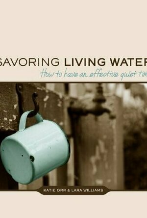 Savoring Living Water: How to Have an Effective Quiet Time