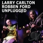 Unplugged by Larry Carlton / Larry Carton / Robben Ford