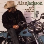 Lot About Livin&#039; (And a Little &#039;Bout Love) by Alan Jackson