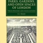 The Municipal Parks, Gardens, and Open Spaces of London: Their History and Associations