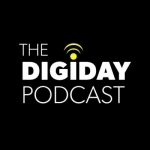 The Digiday Podcast