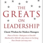 The Greats on Leadership: Classic Wisdom for Modern Managers