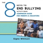 The 8 Keys to End Bullying Activity Book Companion Guide for Parents &amp; Educators