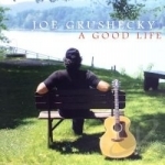 Good Life by Joe Grushecky