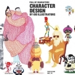 Character Design by 100 Illustrators: Full of Characters