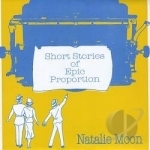 Short Stories of Epic Proportion by Natalie Moon