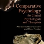 Comparative Psychology for Clinical Psychologists and Therapists: What Animal Behavior Can Tell Us About Human Psychology