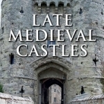 Late Medieval Castles