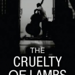 The Cruelty of Lambs