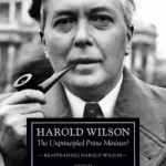 Harold Wilson: Reappraising Harold Wilson