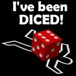 I&#039;ve Been Diced!