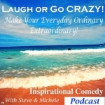 Laugh or Go CRAZY! Inspiration &amp; Laughter