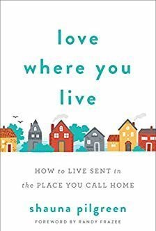 Love Where You Live: How to Live Sent in the Place You Call Home
