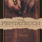 The Pentateuch: An Introduction to the First Five Books of the Bible