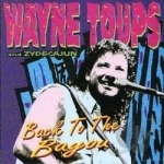 Back to the Bayou by Wayne Toups &amp; Zydecajun